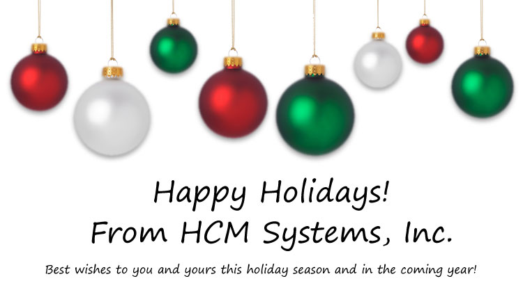 Happy Holidays from HCM Systems, Inc! Best wishes to you and yours this holiday season and in the coming year!